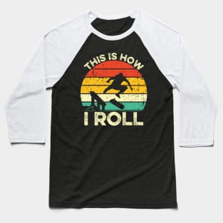 This Is How I Roll Skateboard Baseball T-Shirt